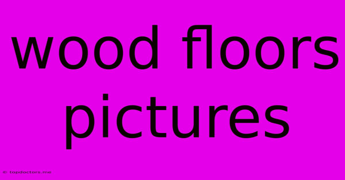 Wood Floors Pictures Wood Floors Pictures