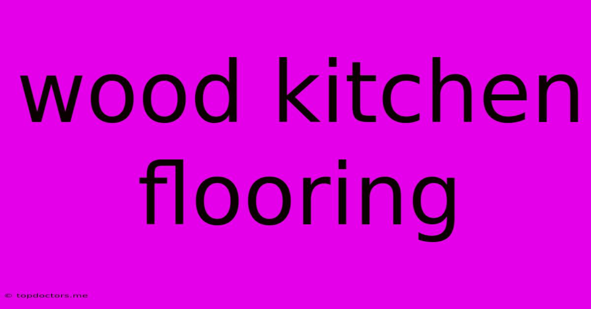 Wood Kitchen Flooring Wood Kitchen Flooring