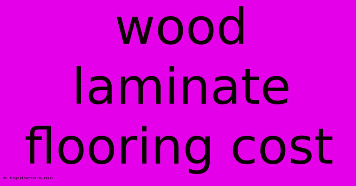 Wood Laminate Flooring Cost Wood Laminate Flooring Cost