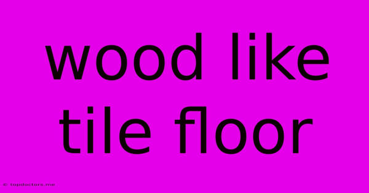 Wood Like Tile Floor