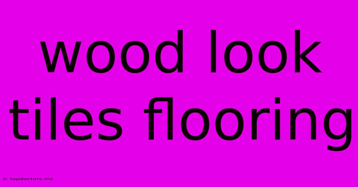 Wood Look Tiles Flooring