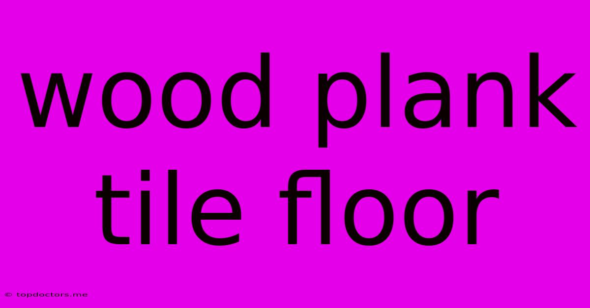Wood Plank Tile Floor