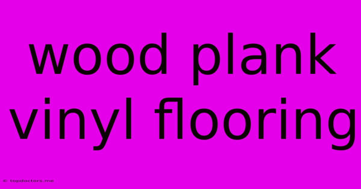 Wood Plank Vinyl Flooring Wood Plank Vinyl Flooring