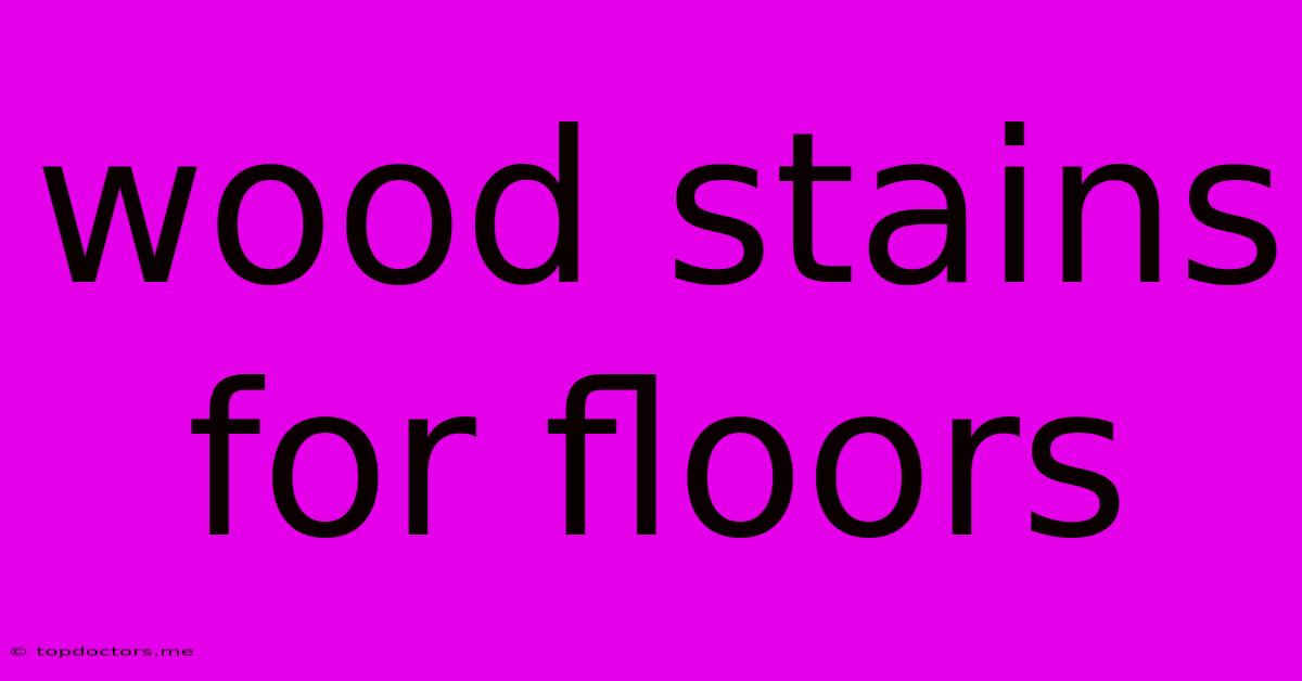 Wood Stains For Floors Wood Stains For Floors