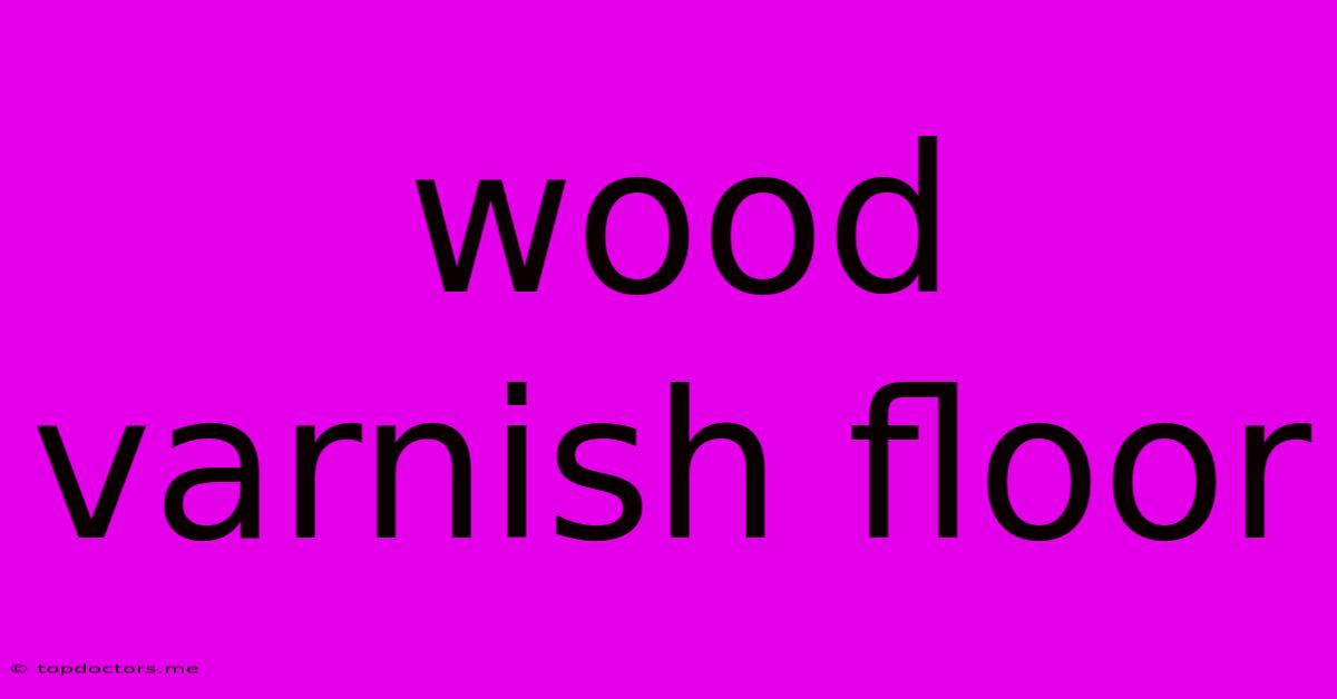 Wood Varnish Floor Wood Varnish Floor