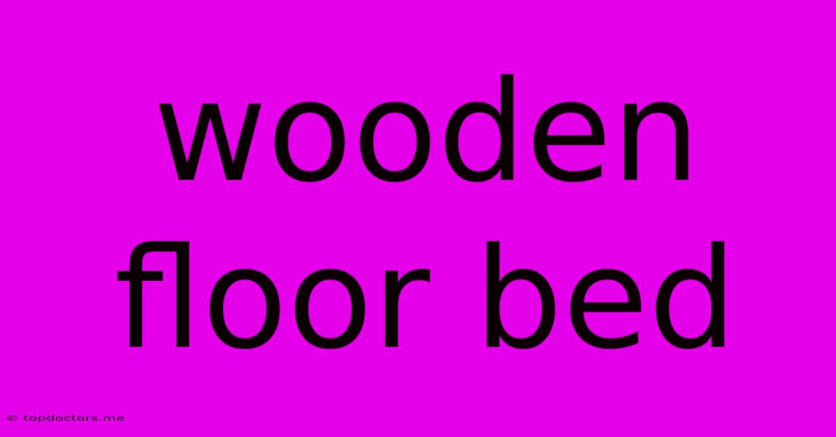 Wooden Floor Bed Wooden Floor Bed