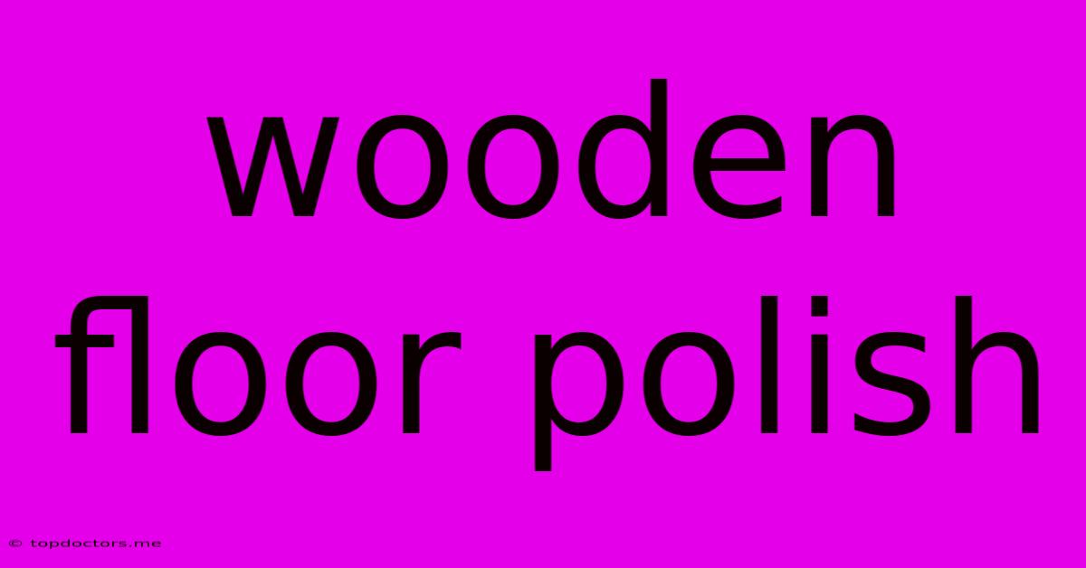 Wooden Floor Polish Wooden Floor Polish