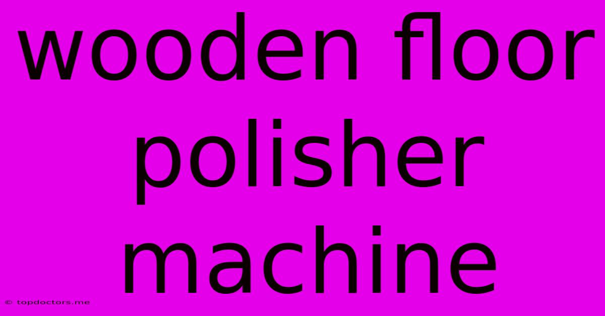 Wooden Floor Polisher Machine Wooden Floor Polisher Machine