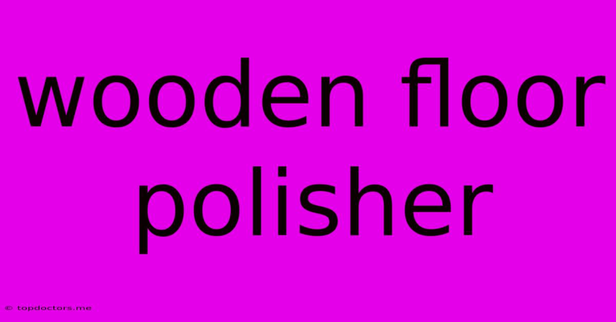 Wooden Floor Polisher Wooden Floor Polisher