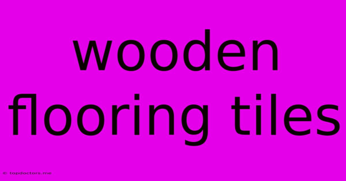 Wooden Flooring Tiles Wooden Flooring Tiles
