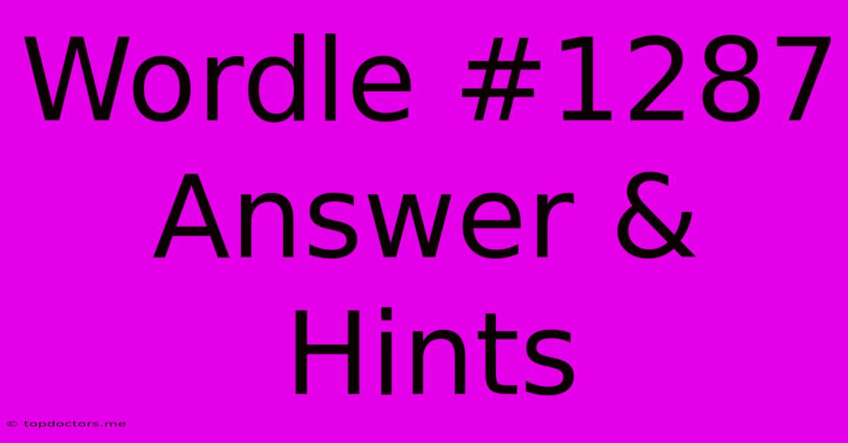 Wordle #1287 Answer & Hints Wordle #1287 Answer & Hints