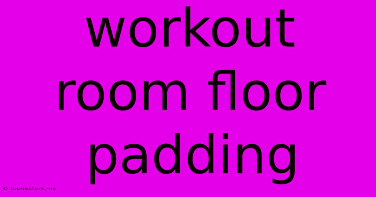 Workout Room Floor Padding