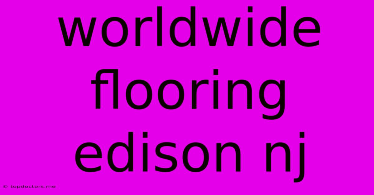 Worldwide Flooring Edison Nj Worldwide Flooring Edison Nj