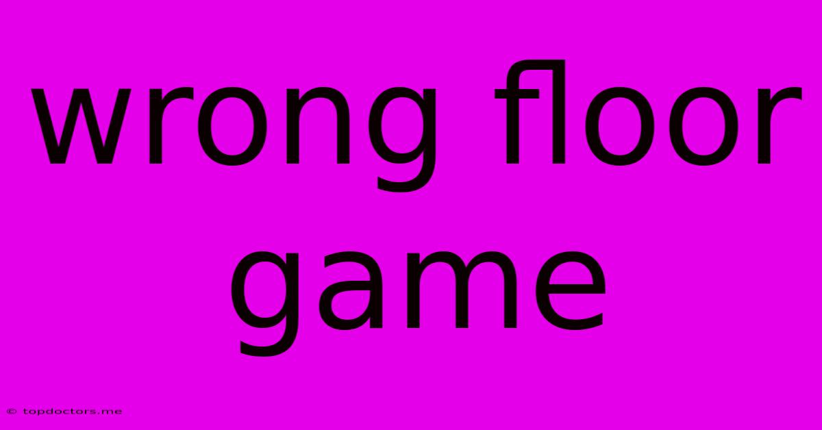 Wrong Floor Game Wrong Floor Game
