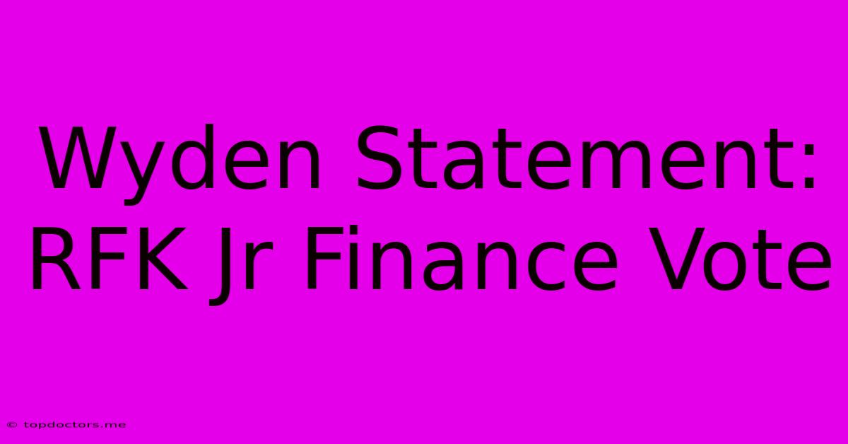 Wyden Statement: RFK Jr Finance Vote