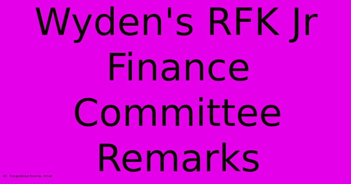 Wyden's RFK Jr Finance Committee Remarks