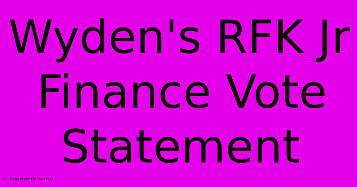 Wyden's RFK Jr Finance Vote Statement Wyden's RFK Jr Finance Vote Statement