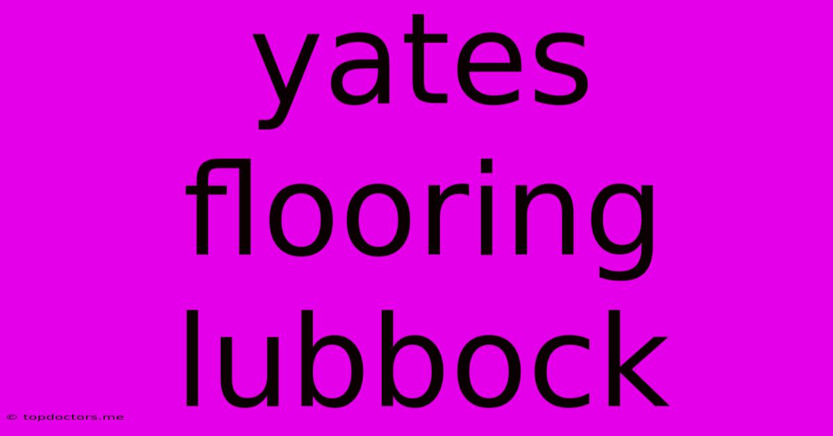 Yates Flooring Lubbock Yates Flooring Lubbock