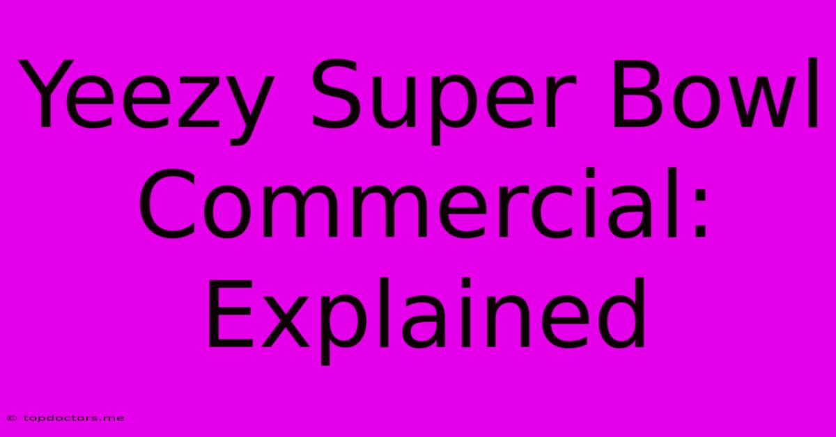 Yeezy Super Bowl Commercial: Explained Yeezy Super Bowl Commercial: Explained