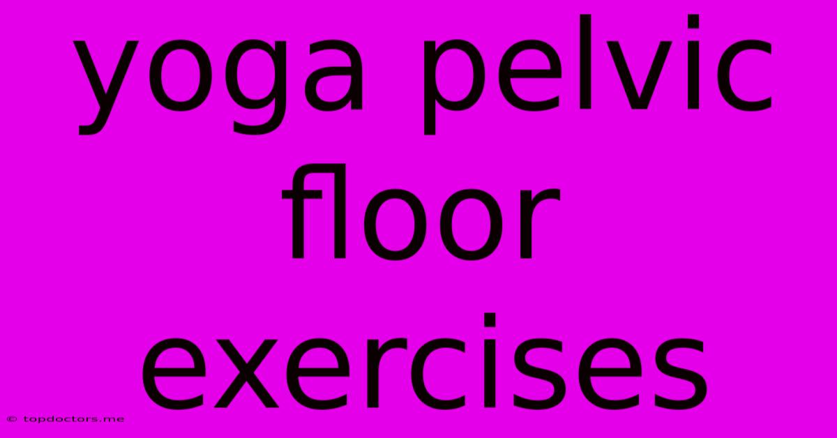Yoga Pelvic Floor Exercises Yoga Pelvic Floor Exercises