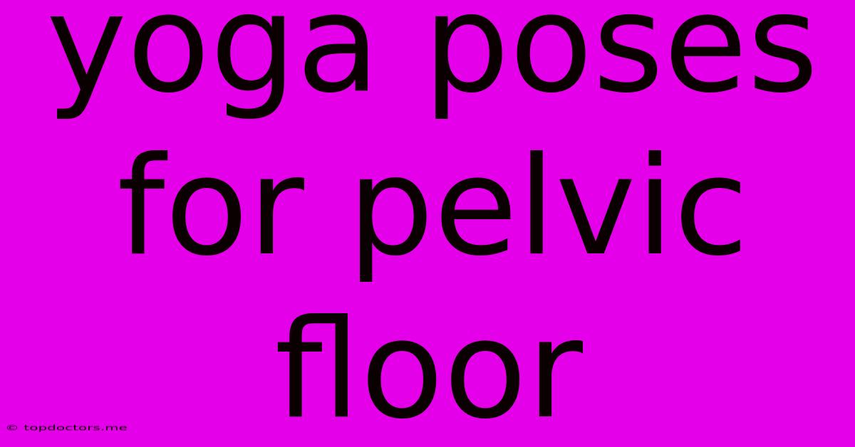 Yoga Poses For Pelvic Floor